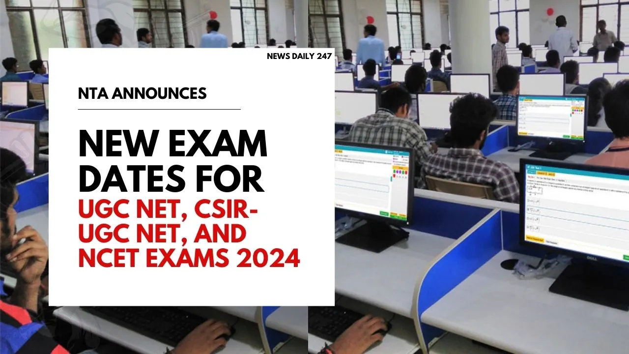 NTA announces new exam dates for UGC NET, CSIR-UGC NET and NCET Exams 2024